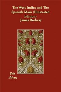 The West Indies and The Spanish Main (Illustrated Edition)