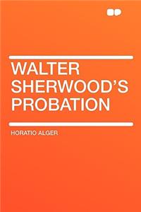 Walter Sherwood's Probation