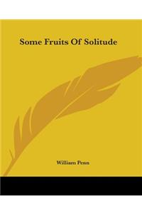 Some Fruits Of Solitude