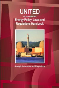 United Arab Emirates Energy Policy, Laws and Regulations Handbook