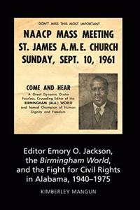 Editor Emory O. Jackson, the Birmingham World, and the Fight for Civil Rights in Alabama, 1940-1975