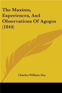 Maxims, Experiences, And Observations Of Agogos (1844)