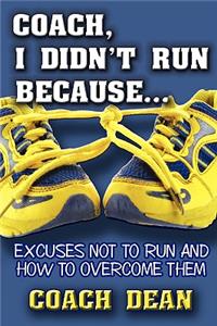 Coach, I didn't run because...