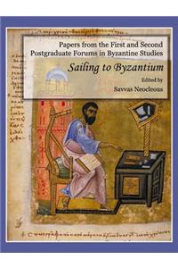 Papers from the First and Second Postgraduate Forums in Byzantine Studies: Sailing to Byzantium