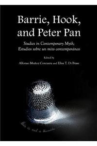 Barrie, Hook, and Peter Pan: Studies in Contemporary Myth; Estudios Sobre Un Mito Contemporàneo