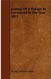 Journal Of A Voyage To Greenland In The Year 1821