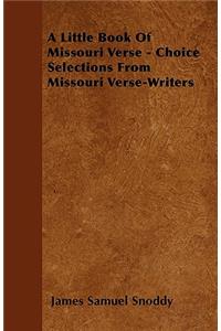 A Little Book Of Missouri Verse - Choice Selections From Missouri Verse-Writers