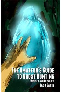 The Amateur's Guide to Ghost Hunting