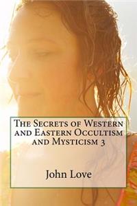 The Secrets of Western and Eastern Occultism and Mysticism 3