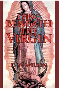 Lying Beneath the Virgin
