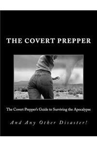 Covert Prepper's Guide to Surviving the Apocalypse
