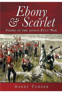 Ebony and Scarlet: Poems of the Anglo-Zulu War