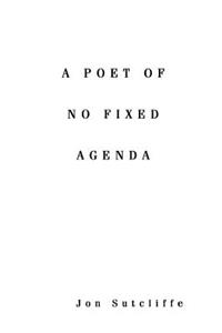 A Poet of No Fixed Agenda