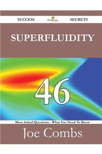 Superfluidity 46 Success Secrets - 46 Most Asked Questions on Superfluidity - What You Need to Know