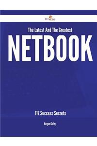 The Latest and the Greatest Netbook - 117 Success Secrets