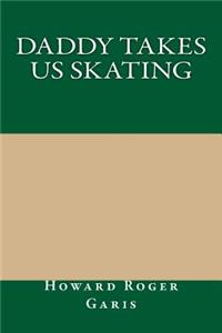 Daddy Takes Us Skating