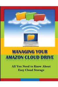 Managing Your Amazon Cloud Drive: All You Need to Know About Easy Cloud Storage