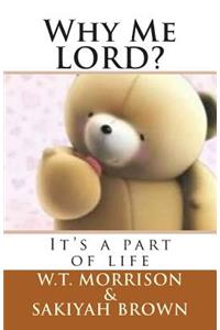 Why Me LORD?: "It's a part of life"
