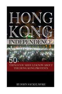 Hong Kong Independence: 50 Things You Should Know about the Hong Kong Protests