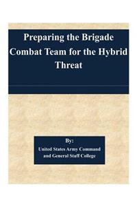 Preparing the Brigade Combat Team for the Hybrid Threat