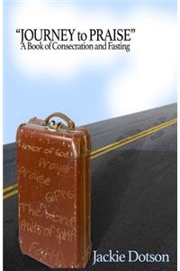 Journey to Praise A Book of Consecration and Fasting