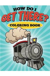 How Do I Get There? Coloring Book