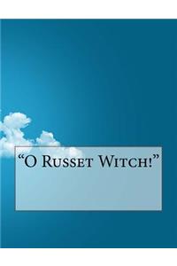 O Russet Witch!