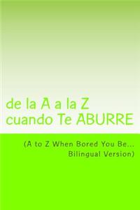 A to Z When Bored You Be