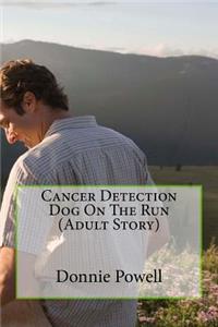 Cancer Detection Dog On The Run (Adult Story)