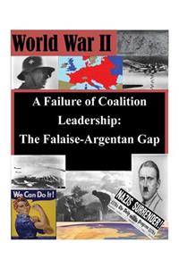 Failure of Coalition Leadership: The Falaise-Argentan Gap