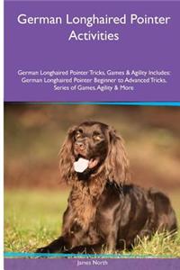 German Longhaired Pointer Activities German Longhaired Pointer Tricks, Games & Agility. Includes: German Longhaired Pointer Beginner to Advanced Tricks, Series of Games, Agility and More