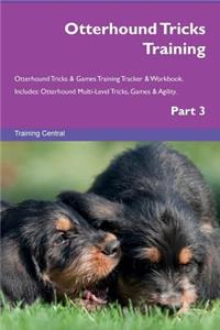 Otterhound Tricks Training Otterhound Tricks & Games Training Tracker & Workbook. Includes: Otterhound Multi-Level Tricks, Games & Agility. Part 3