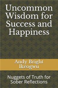 Uncommon Wisdom for Success and Happiness