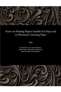 Notes on Printing Papers Suitable for Maps and on Whatman's Drawing Paper