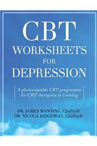 CBT Worksheets for Depression: A Photocopiable CBT Programme for CBT Therapists in Training: Includes, Formulation Worksheets, Padesky Hot Cross Bun Worksheets, Rule Sheets, and Many Other CBT Handouts for Depression, All in One Book