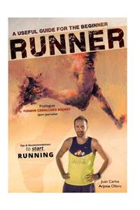 Useful Guide for the beginner RUNNERS: Tips and Recommendations