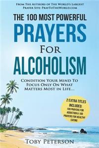 Prayer the 100 Most Powerful Prayers for Alcoholism 2 Amazing Bonus Books to Pray for Addiction & Healthy Eating