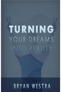 Turning Your Dreams Into Reality