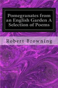 Pomegranates from an English Garden A Selection of Poems