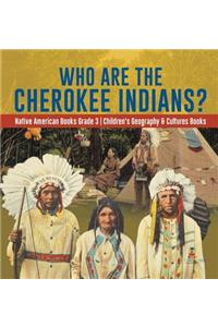 Who Are the Cherokee Indians? Native American Books Grade 3 Children's Geography & Cultures Books