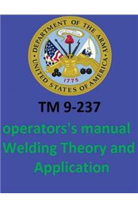 TM 9-237 Operators's Manual Welding Theory and Application. By