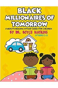 The Black Millionaires of Tomorrow: A Wealth-Building Study Guide for Children (Grades 1-3)