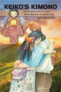 Keiko's Kimono: A doll's journey to America in 1869 with the Wakamatsu Tea and Silk Colony