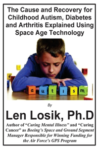 Cause and Recovery for Childhood Autism, Diabetes and Arthritis Using Space Age Technology