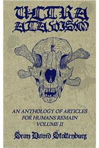 Ultra Atavism: An Anthology of Articles for Humans Remain: 2