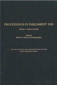 Proceedings in Parliament 1626, Volume 1: House of Lords