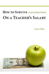 How to Survive (and Perhaps Thrive) on a Teacher's Salary