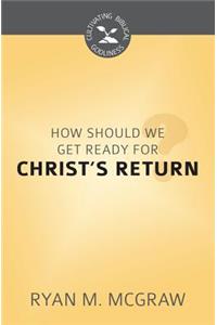 How Should We Get Ready for Christ's Return?