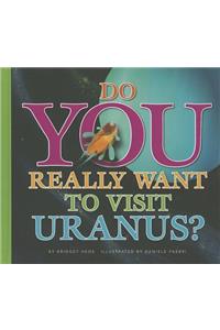 Do You Really Want to Visit Uranus?