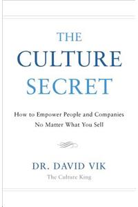 Culture Secret: How to Empower People and Companies No Matter What You Sell